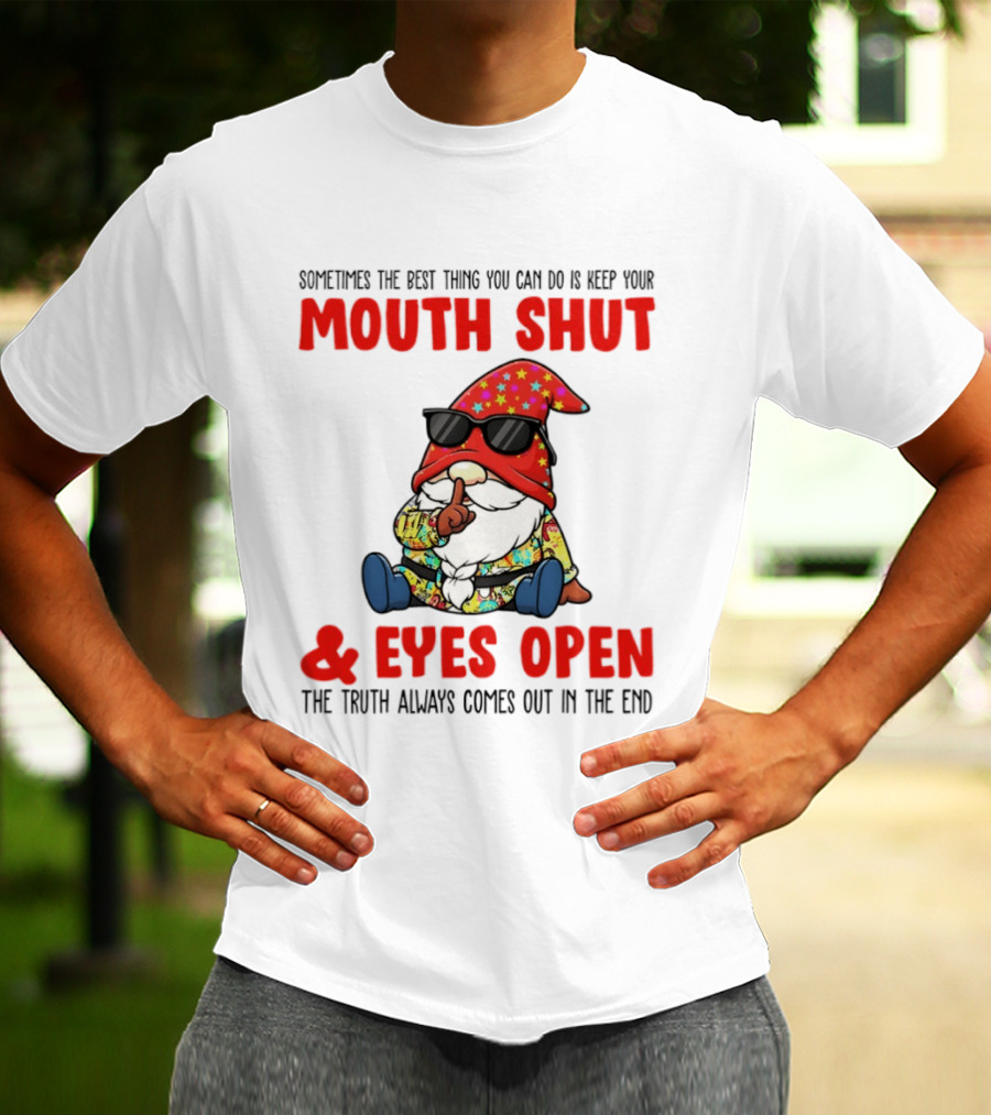 Gnome Keep Your Mouth Shut Eyes Open Truth Always Comes Out T-Shirt
