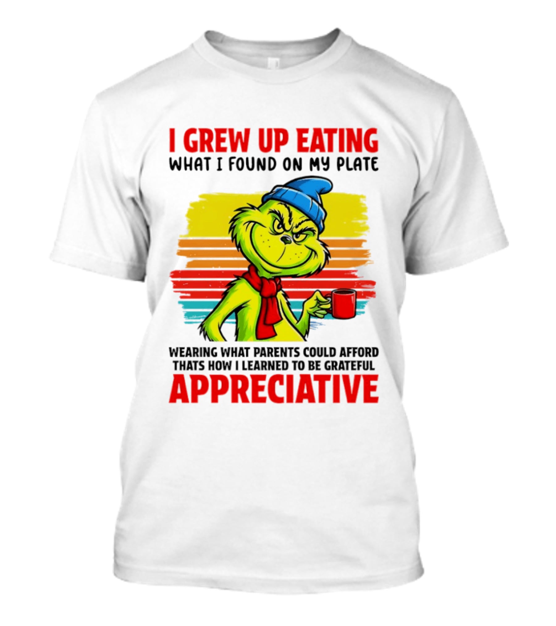 Grinch I Grew Up Eating What I Found On My Plate Wearing What Parents Could Afford Grateful Appreciative T-Shirt