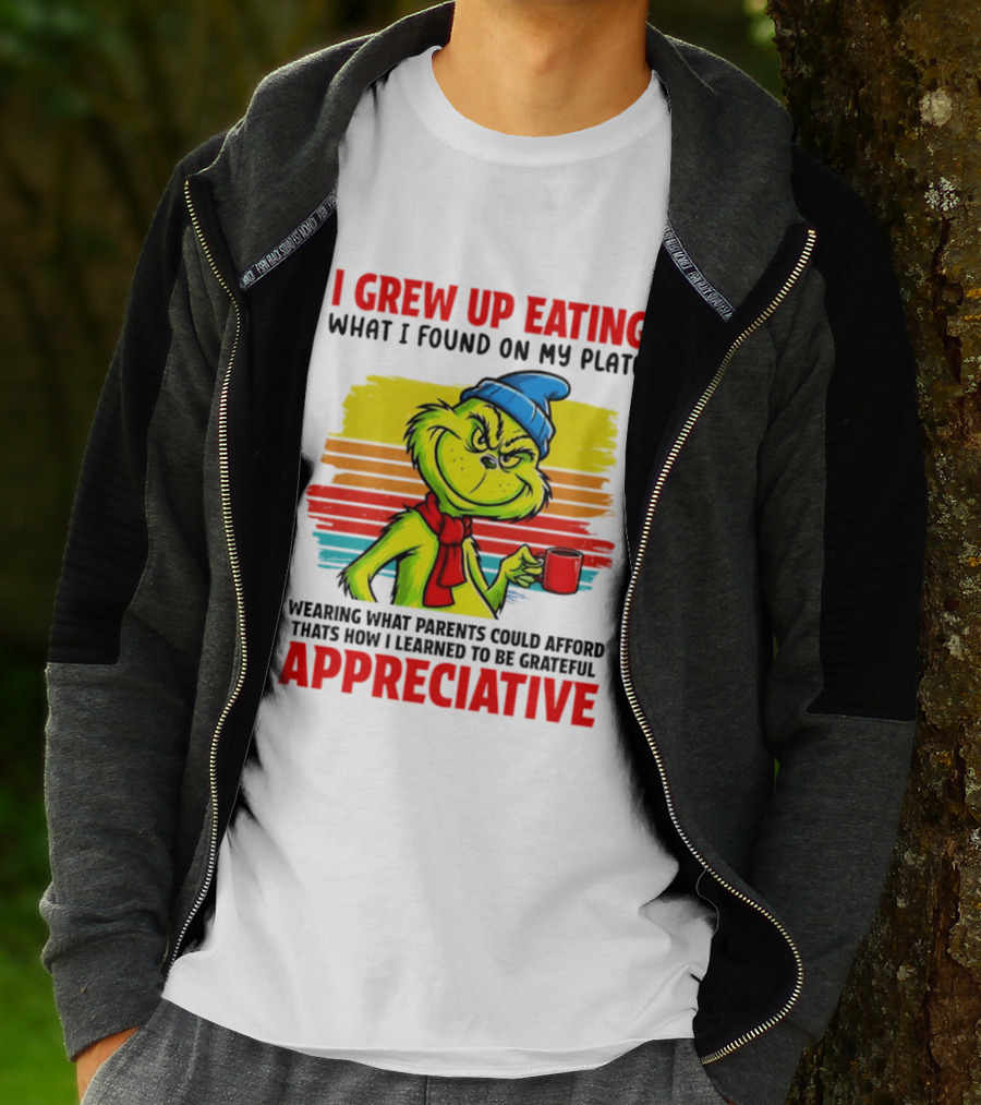 Grinch I Grew Up Eating What I Found On My Plate Wearing What Parents Could Afford Grateful Appreciative T-Shirt