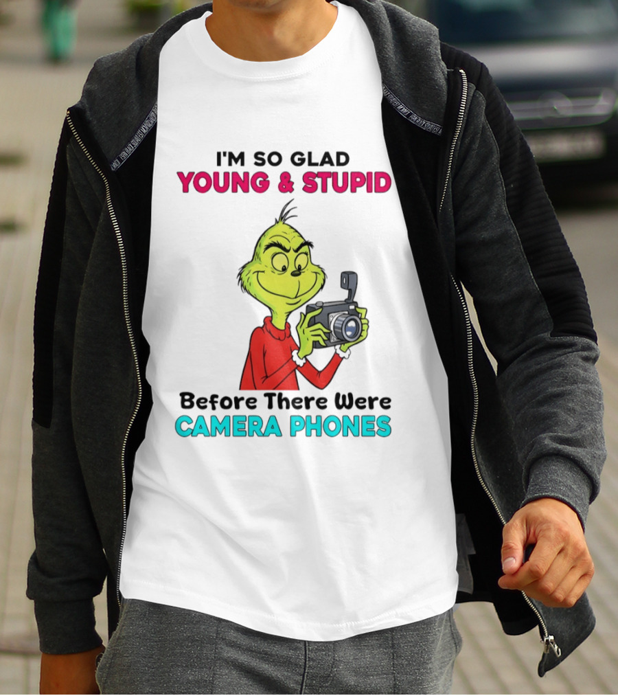 I'm So Glad Young & Stupid Before There Were Camera Phones Grinch T-Shirt