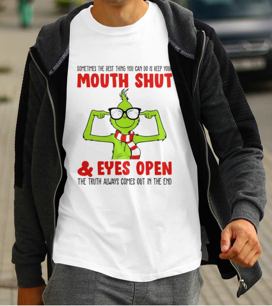 Grinch Keep Your Mouth Shut Eyes Open Truth Always Comes Out T-Shirt