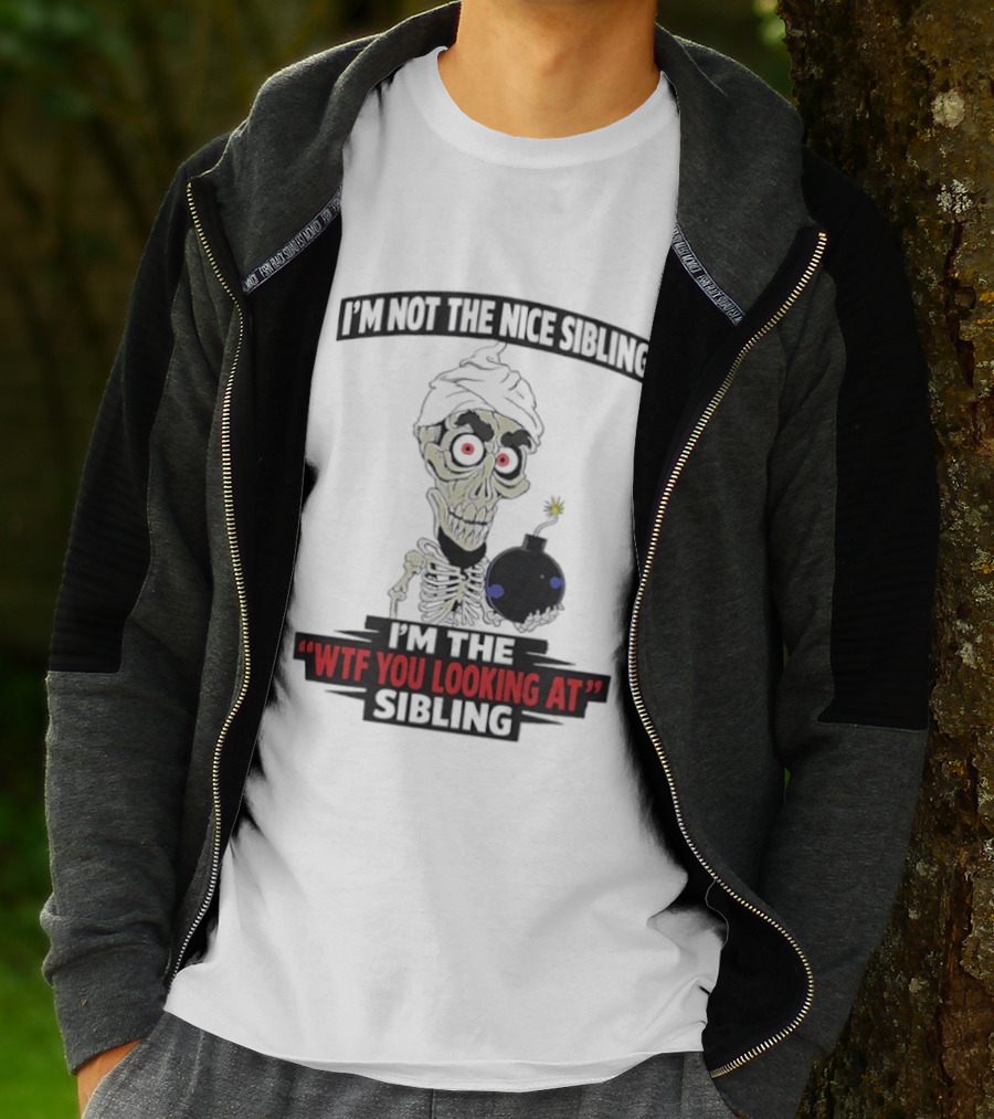 I'm Not The Nice Sibling Skeleton Holding Bomb I'm The WTF You Looking At Sibling T-Shirt