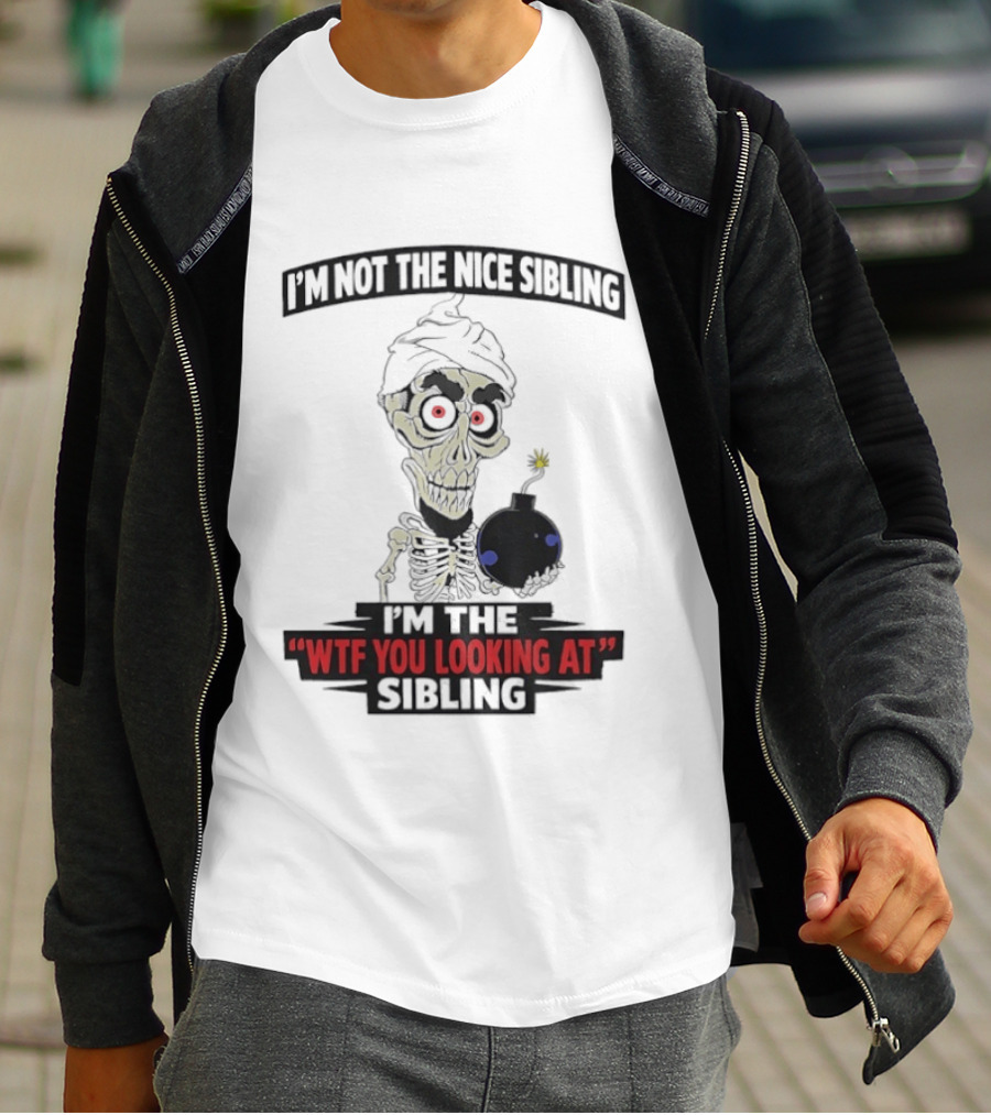 I'm Not The Nice Sibling Skeleton Holding Bomb I'm The WTF You Looking At Sibling T-Shirt