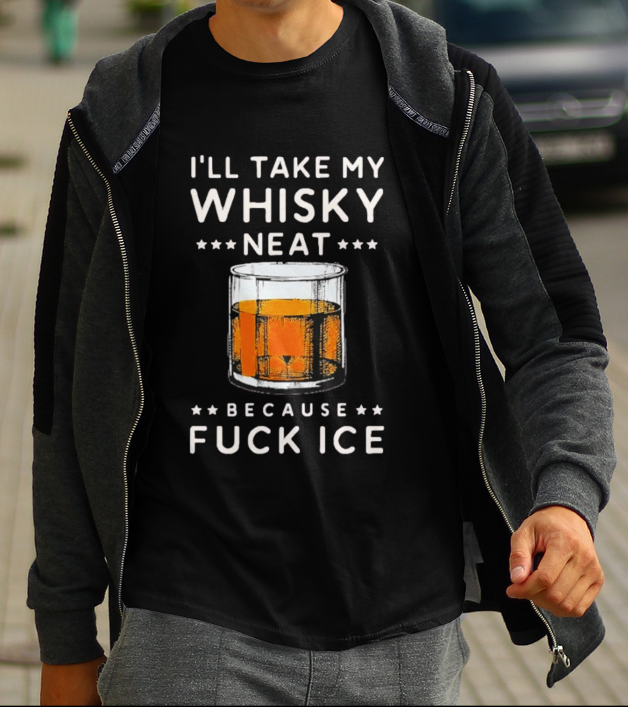 I’ll Take My Whisky Neat Because Fuck Ice Abolish Ice T-Shirt