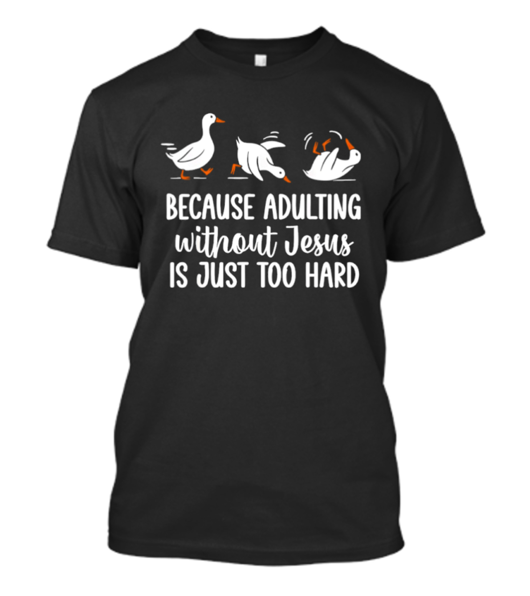 Because Adulting Without Jesus Is Just Too Hard Funny Goose Walking Falling T-Shirt