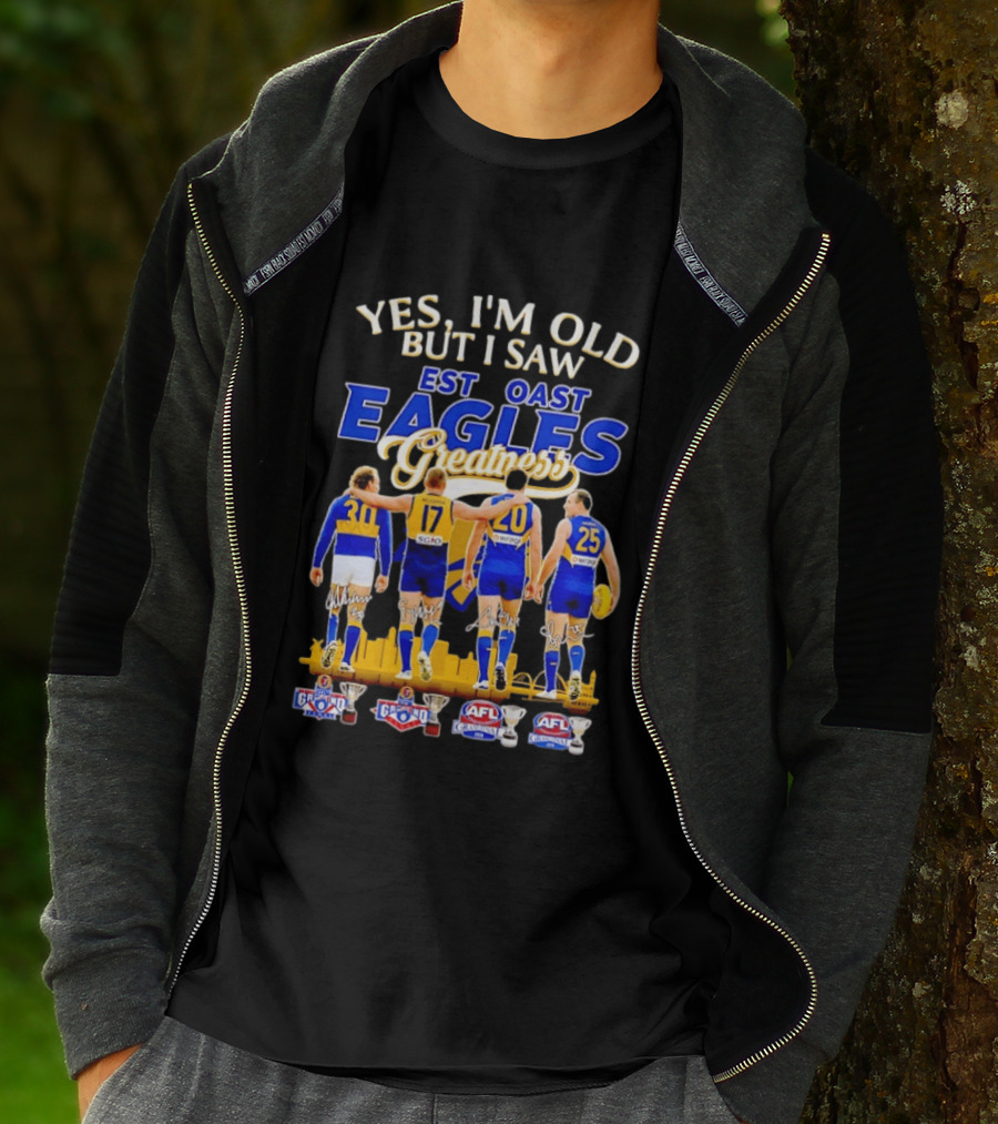 Yes I'm Old But I Saw West Coast Eagles Greatness AFL Grand Finals 30 17 20 25 T-Shirt