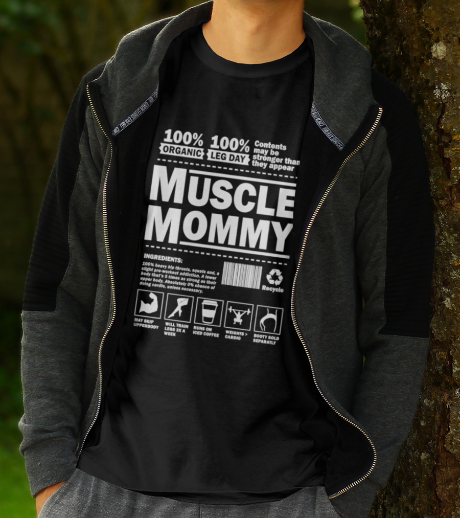 100% Organic Muscle Mommy 100% Leg Day Contents May Be Stronger Than They Appear Recyclable T-Shirt