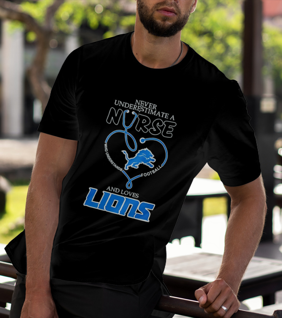 Never Underestimate A Nurse Who Loves Football And Lions T-Shirt
