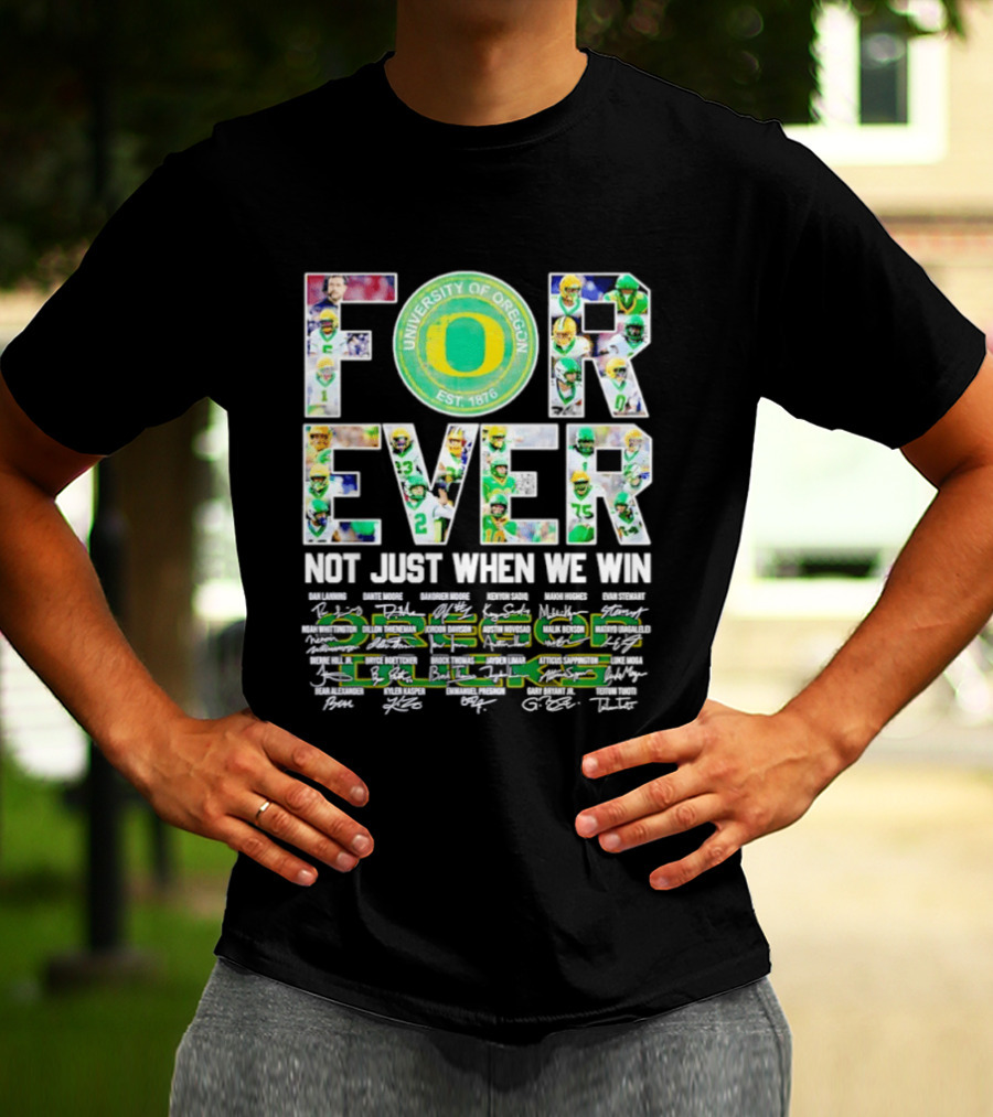 University Of Oregon Ducks Forever Not Just When We Win Signatures T-Shirt