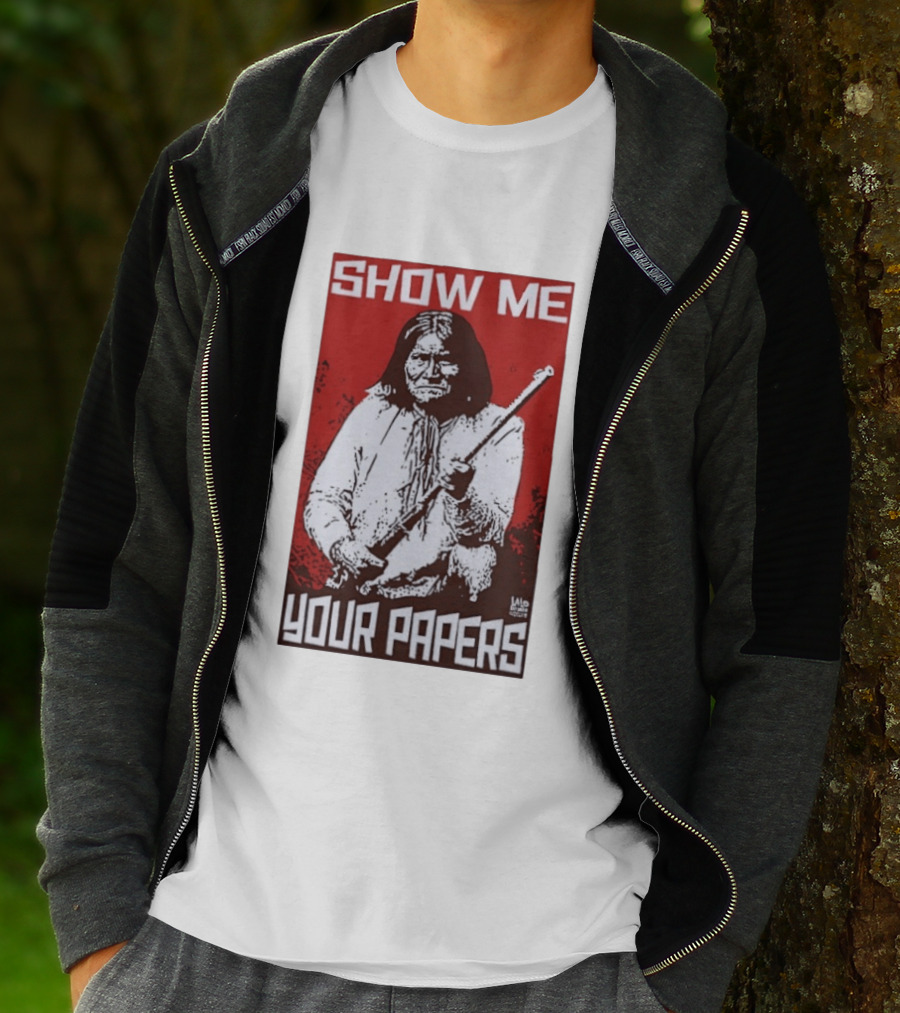 SHOW ME YOUR PAPERS Native American Image T-Shirt