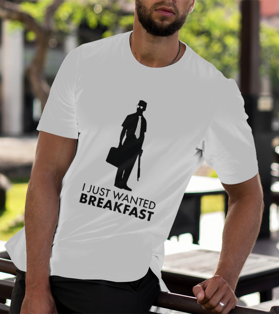 I Just Wanted Breakfast D Fens T-Shirt