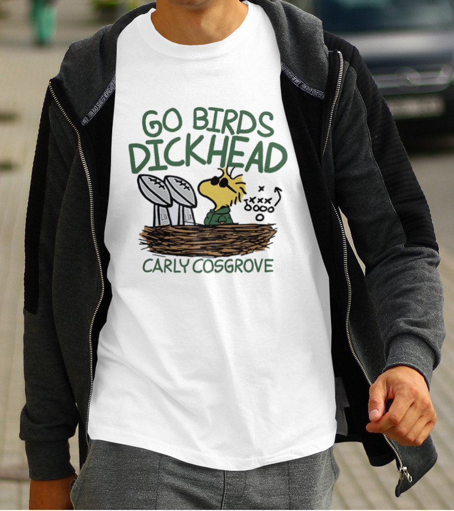 Go Birds Dickhead Woodstock Philadelphia Eagles Carly Cosgrove T-Shirt