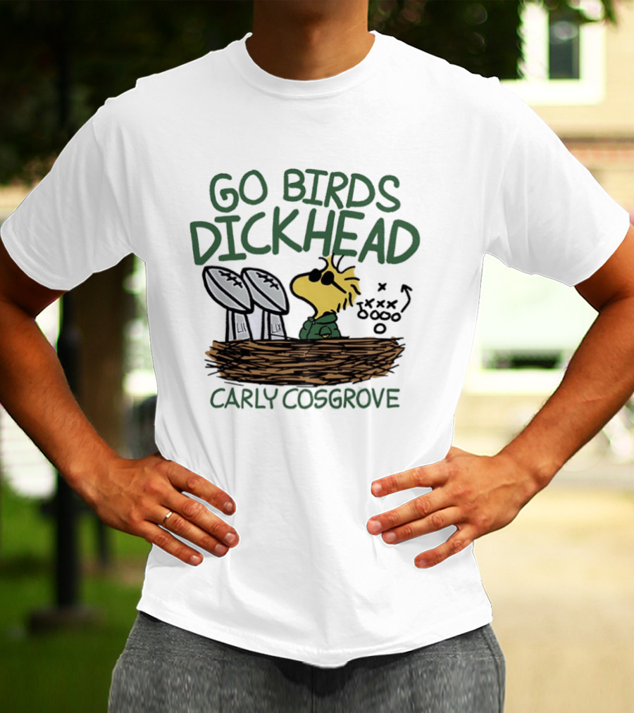 Go Birds Dickhead Woodstock Philadelphia Eagles Carly Cosgrove T-Shirt