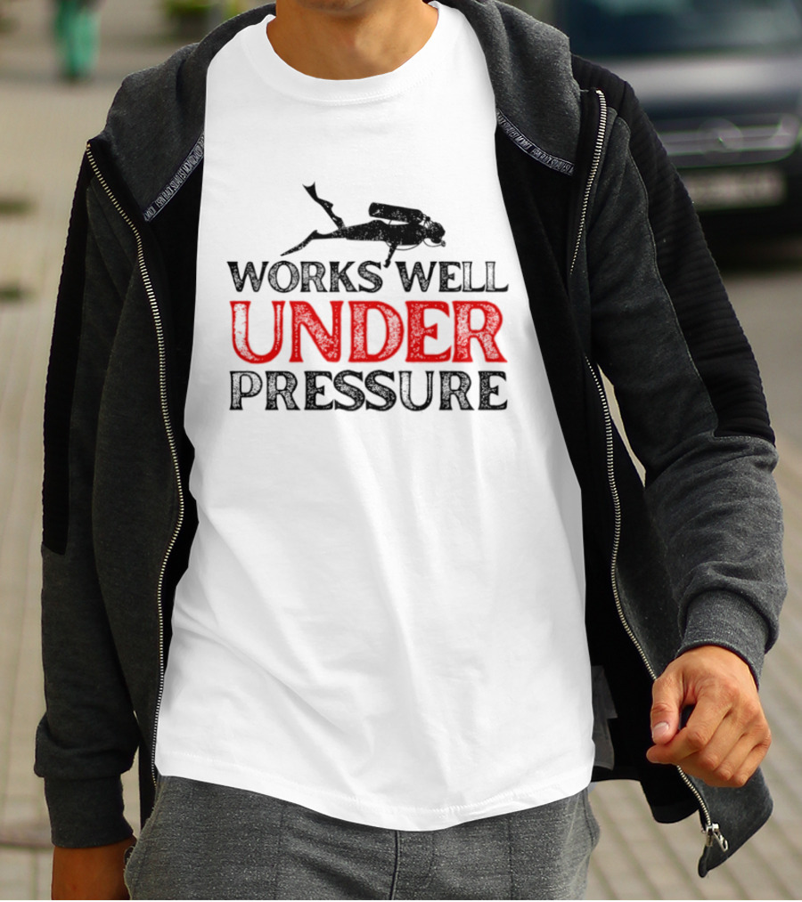 Scuba Diver Works Well Under Pressure T-Shirt