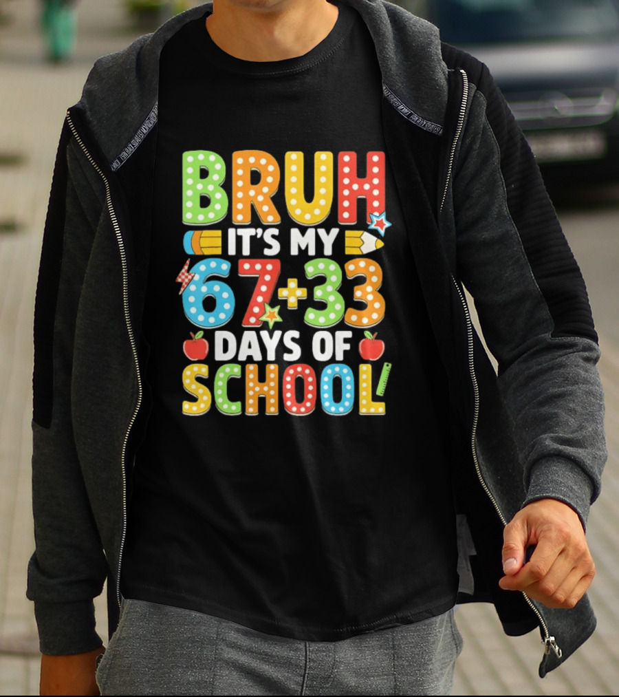 Bruh It’s My 67 33 Days Of School 100th Day T-Shirt