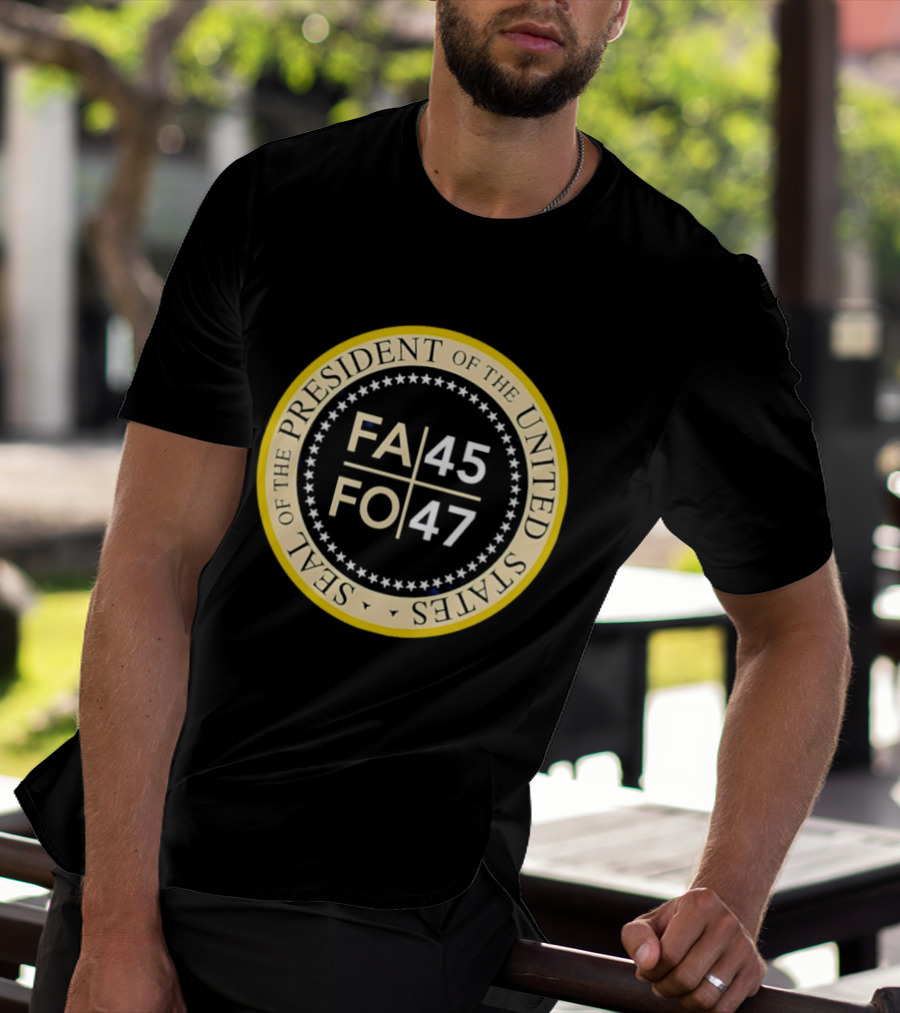 Seal Of The President Of The United States FA 45 FO 47 T-Shirt