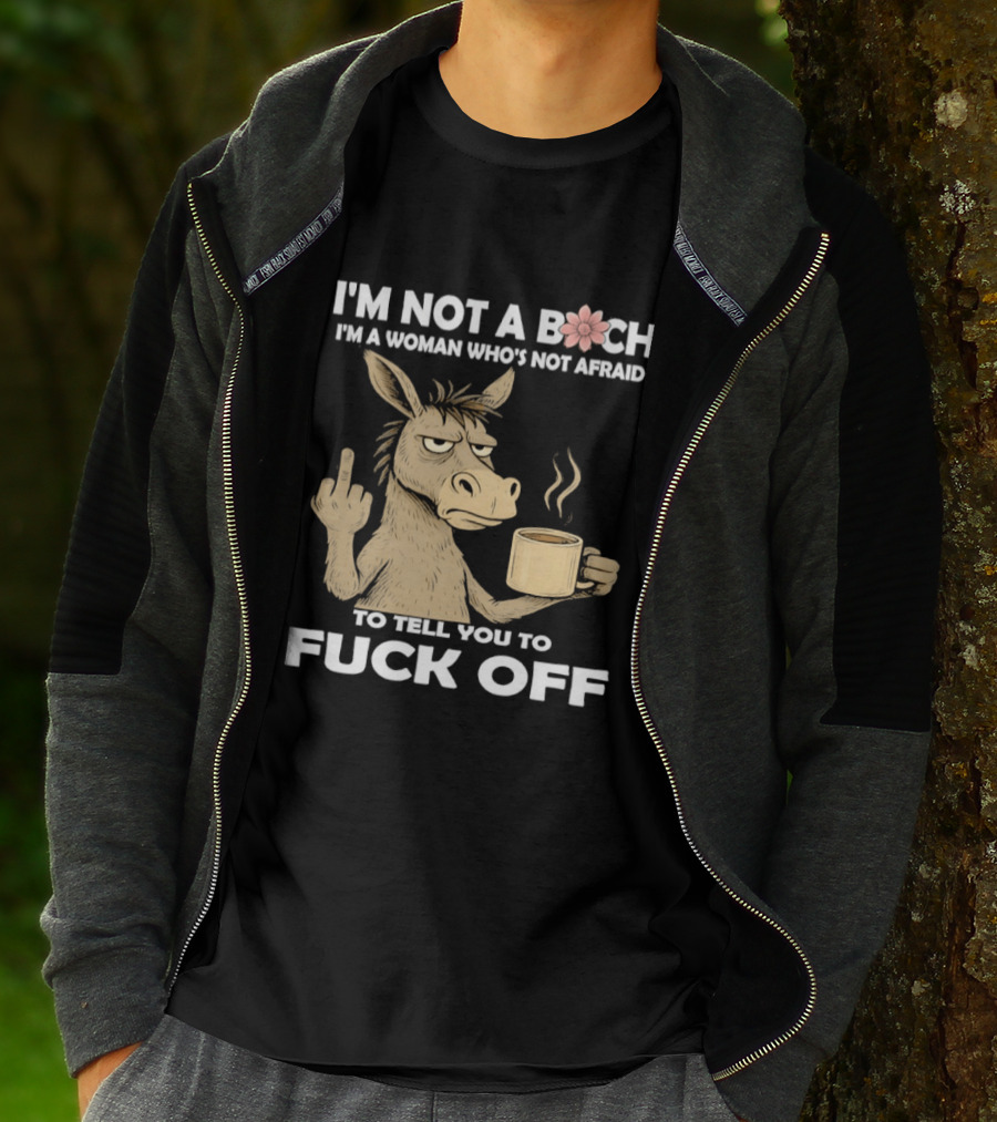 Donkey Middle Finger Coffee I'm Not A Bich I'm A Woman Who's Not Afraid To Tell You To Fuck Off T-Shirt