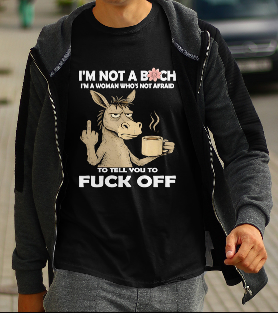 Donkey Middle Finger Coffee I'm Not A Bich I'm A Woman Who's Not Afraid To Tell You To Fuck Off T-Shirt