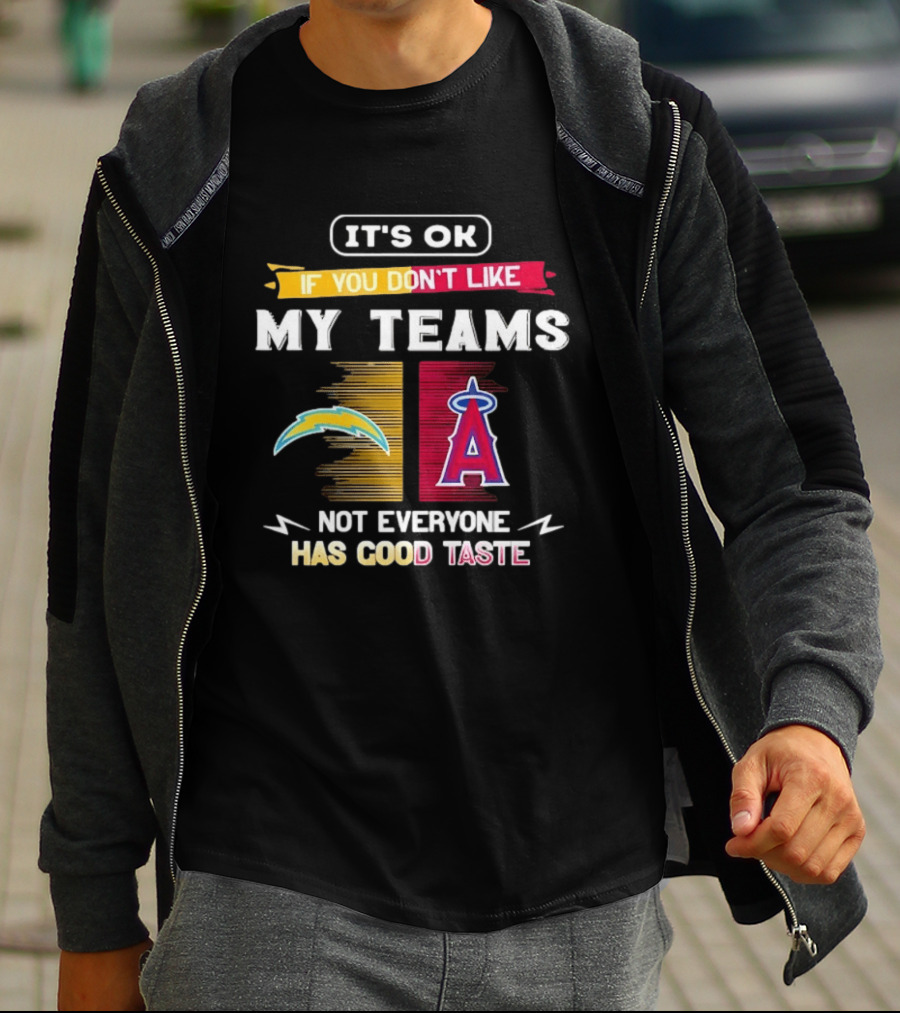 It's OK If You Don't Like My Teams Los Angeles Chargers Los Angeles Angels Not Everyone Has Good Taste T-Shirt
