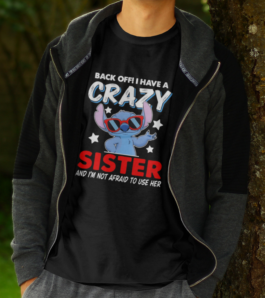 Back Off I Have A Crazy Sister And I'm Not Afraid To Use Her Stitch T-Shirt