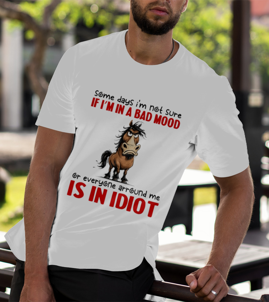Funny Donkey Some Days I’m Not Sure If I’m In A Bad Mood Or Everyone Arround Me Is In Idiot T-Shirt