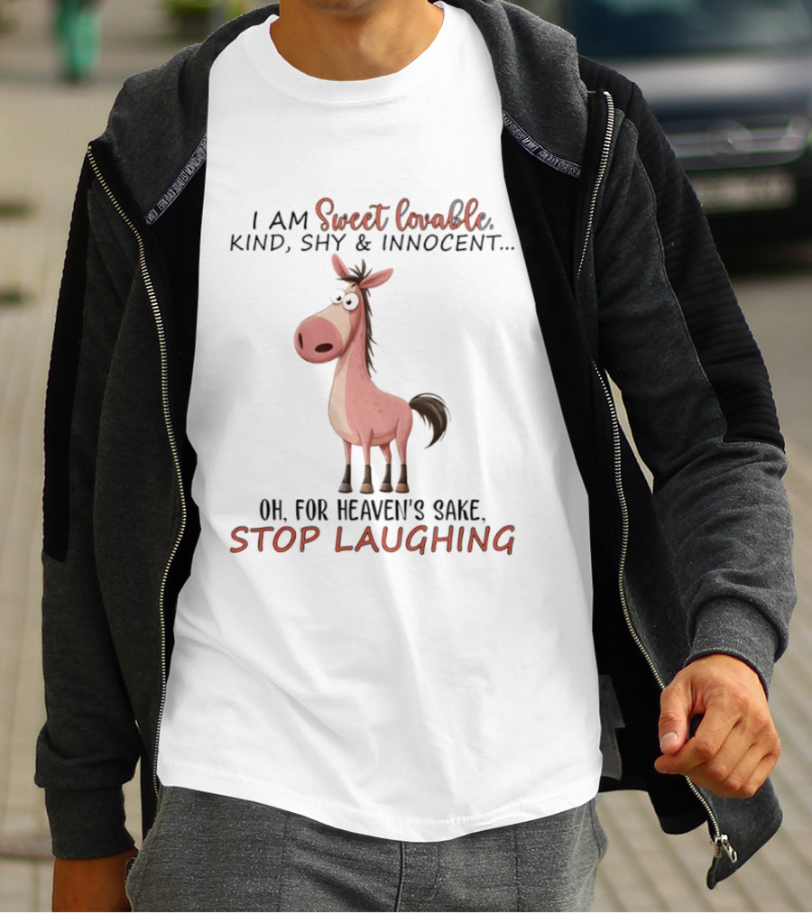 Sweet Lovable Kind Shy Innocent Horse Oh For Heaven's Sake Stop Laughing T-Shirt