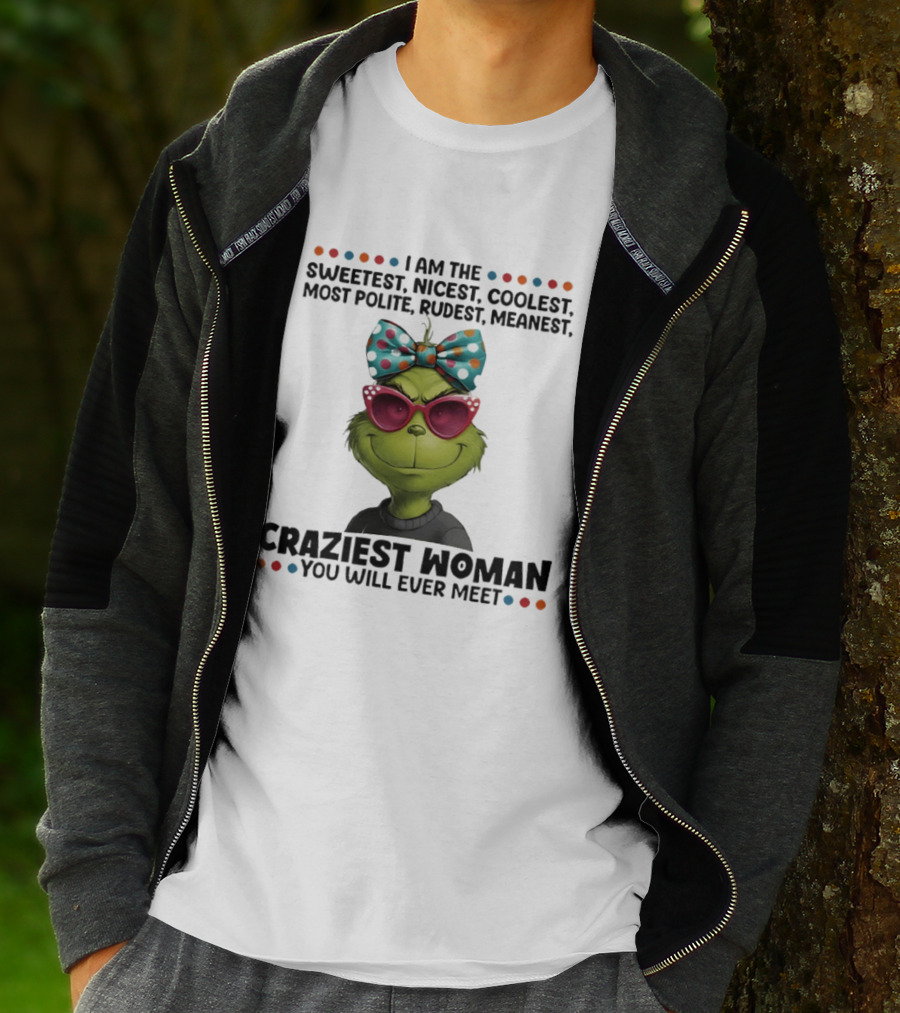 Grinch Sweetest Nicest Coolest Polite Rudest Meanest Craziest Woman T-Shirt