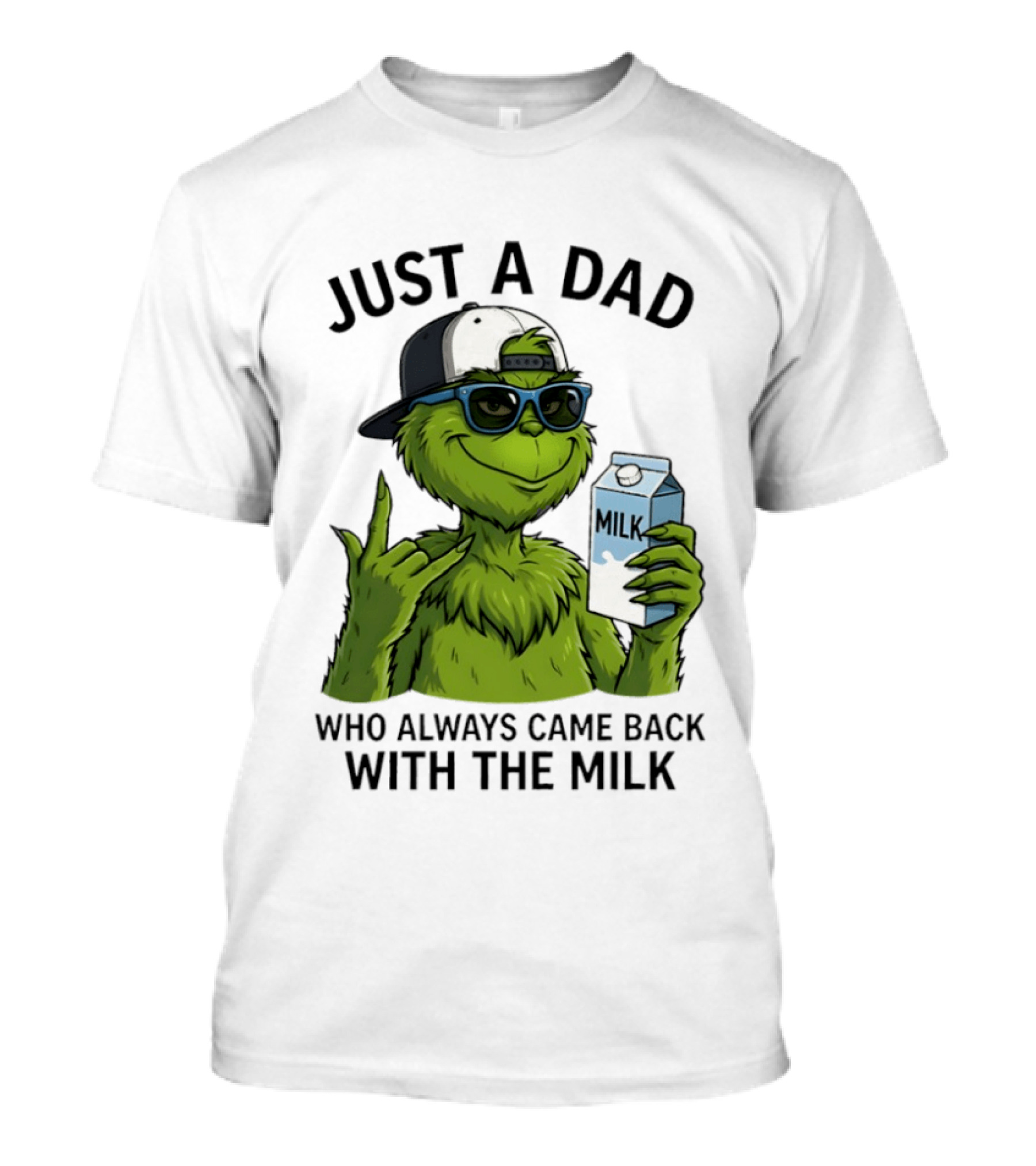 Just A Dad Grinch Who Always Came Back With The Milk T-Shirt