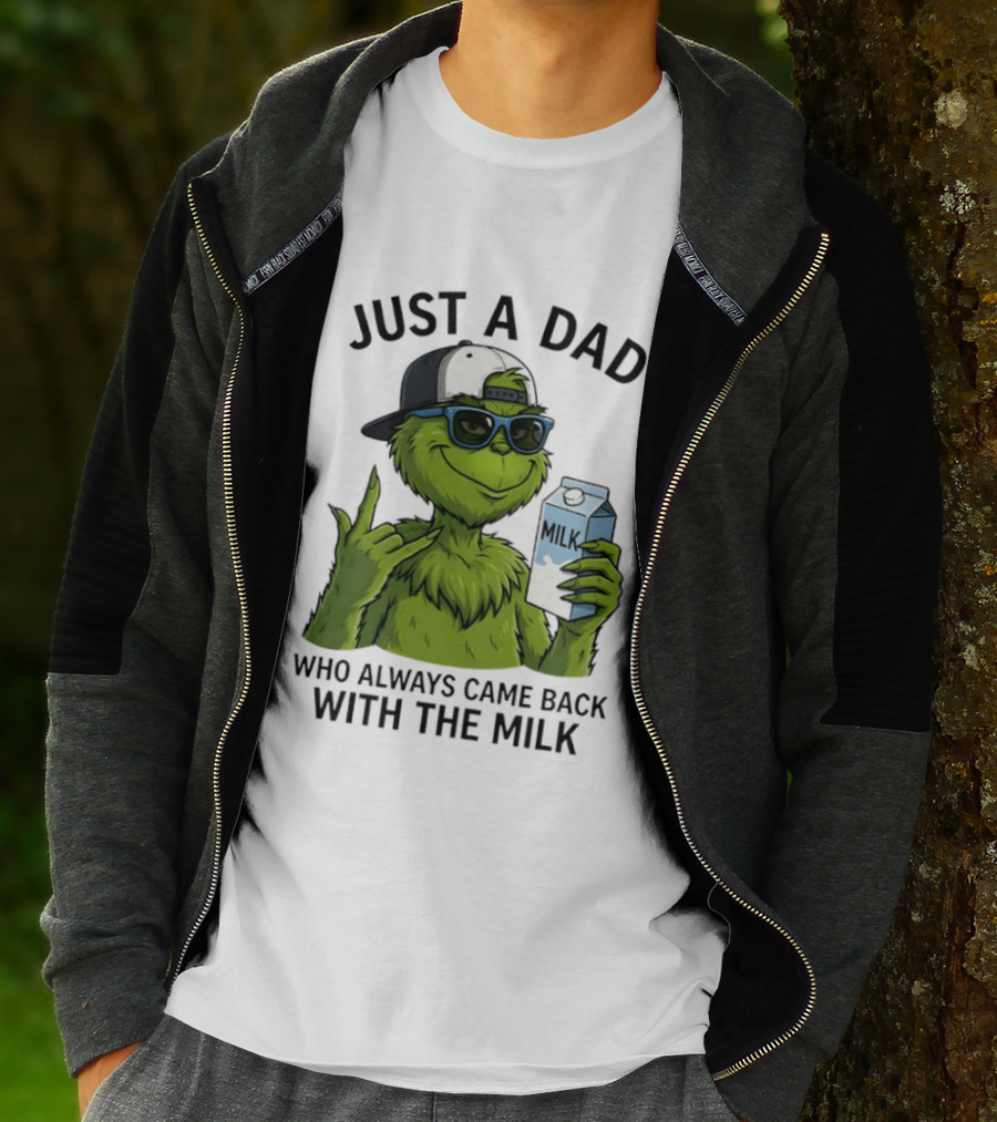 Just A Dad Grinch Who Always Came Back With The Milk T-Shirt