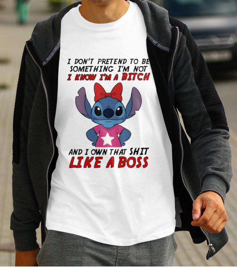 Stitch I Don't Pretend To Be Something I'm Not I Know I'm A Bitch And I Own That Shit Like A Boss T-Shirt