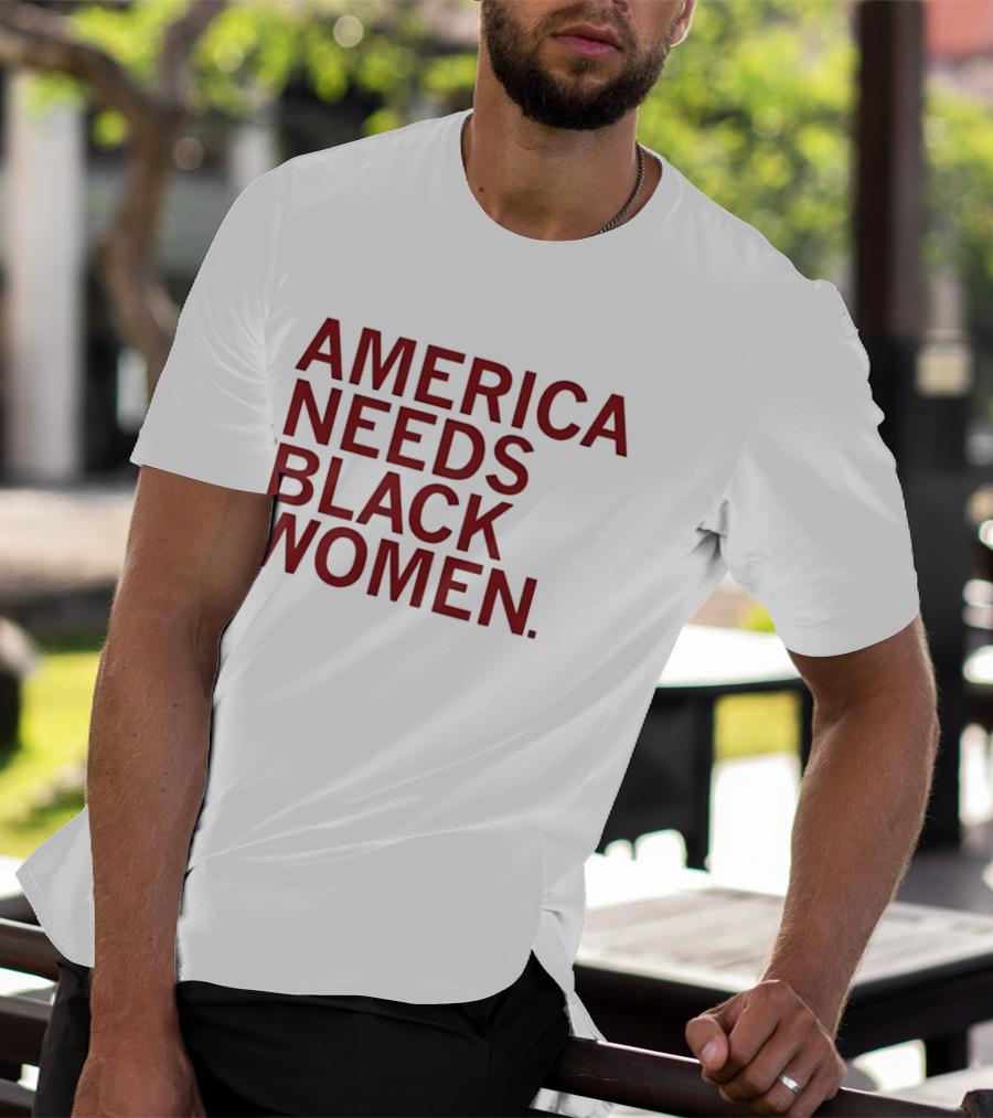 America Needs Black Women Empowerment Message T-Shirt