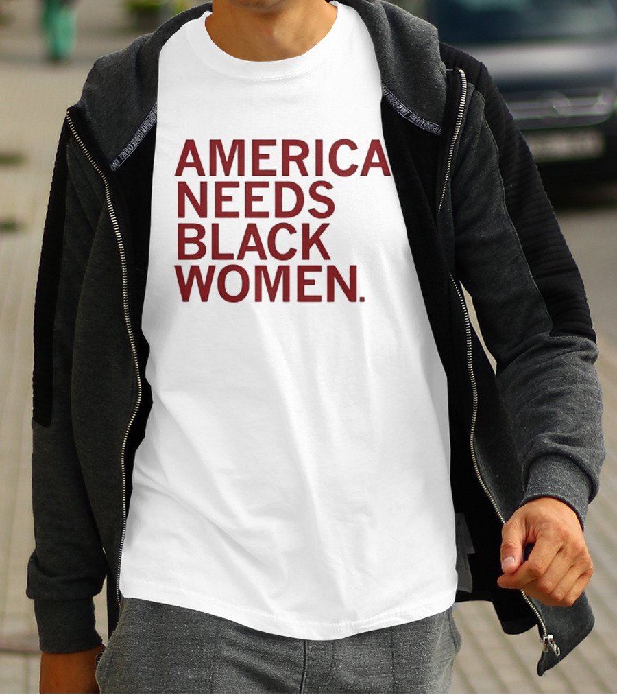America Needs Black Women Empowerment Message T-Shirt