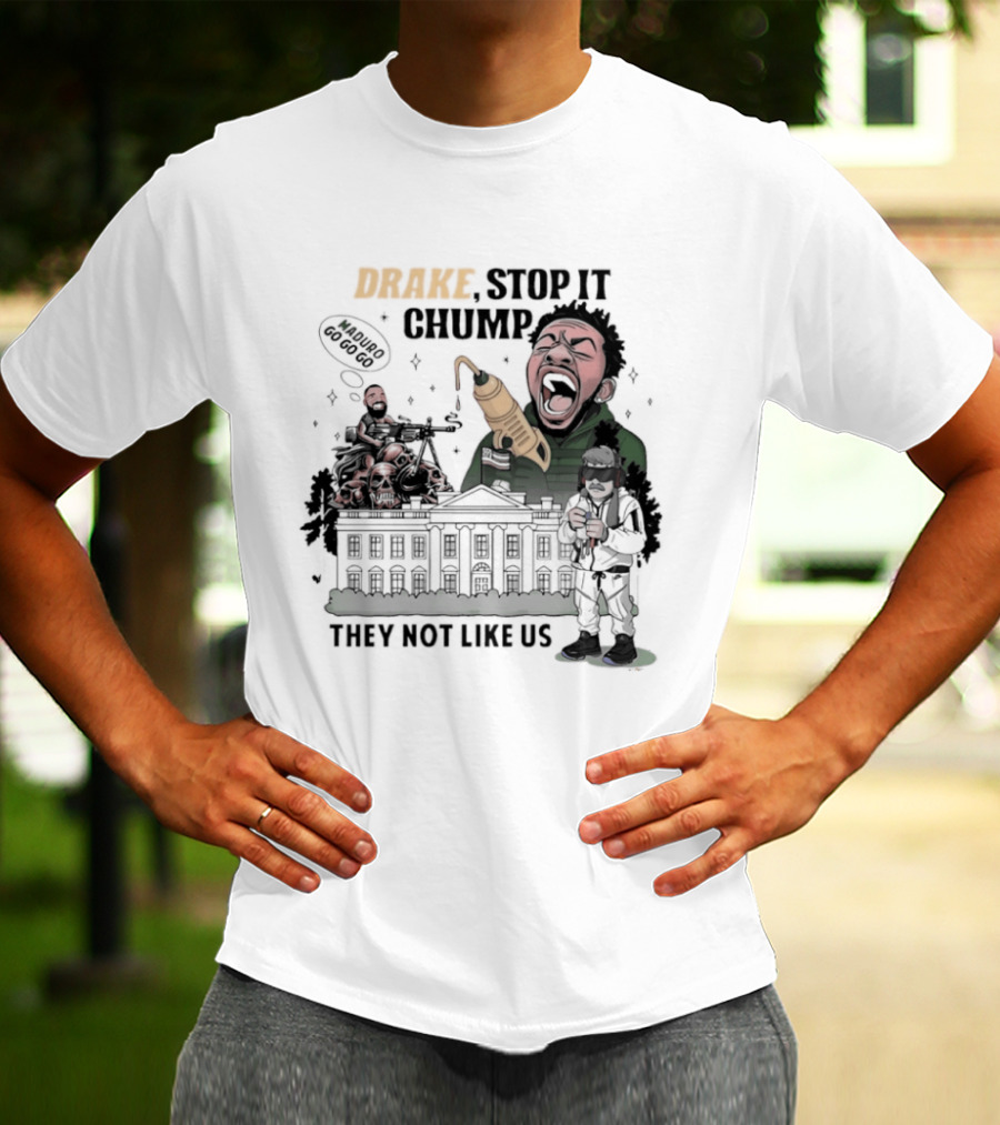 Drake Stop It Chuump Maduro Drilling They Not Like Us T-Shirt