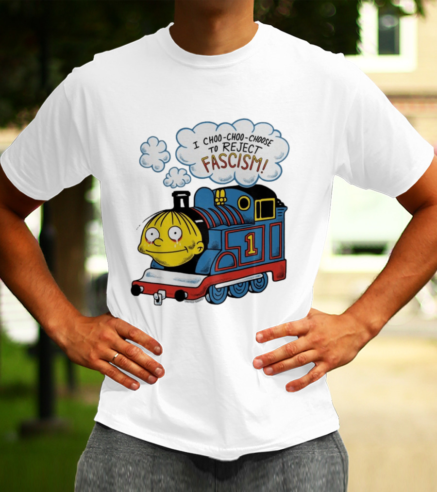 Ralph Wiggum I Choo Choo Choose To Reject Fascism Train T-Shirt