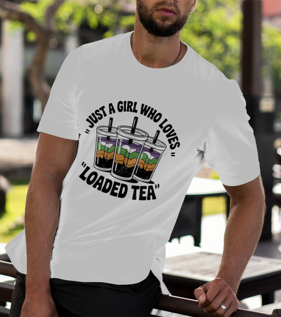 Just A Girl Who Loves Loaded Tea Tumblers T-Shirt