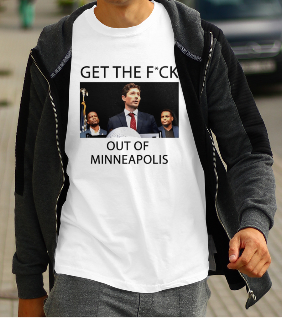 GET THE F*CK OUT OF MINNEAPOLIS Mayor Jacob Frey T-Shirt