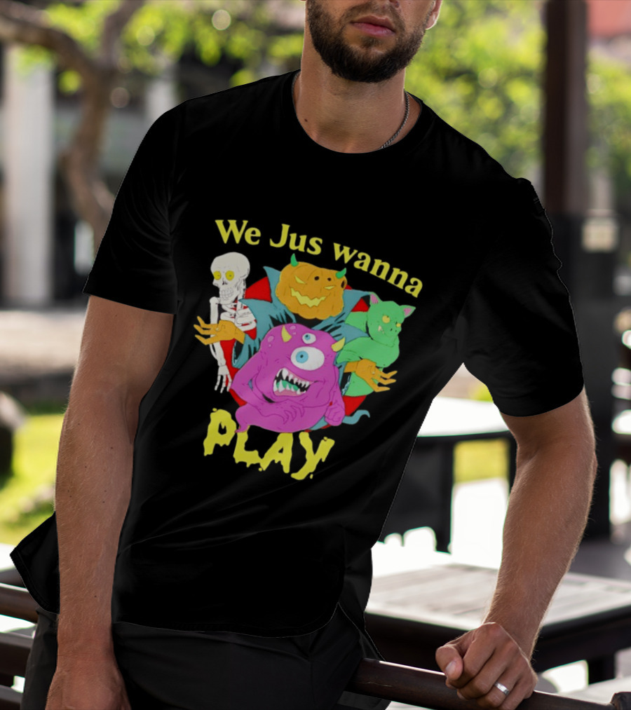 We Jus Wanna Play Monsters Colorful Characters T-Shirt