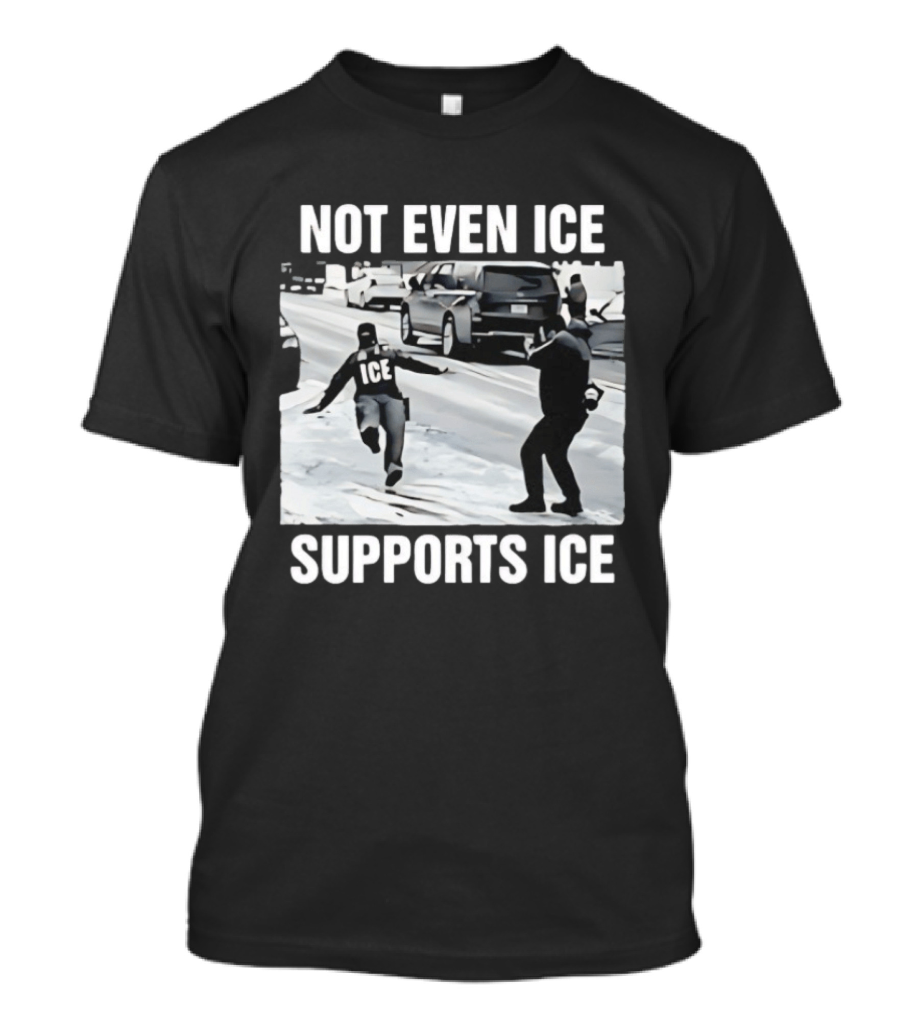 Not Even ICE Supports ICE Satirical Immigration Enforcement Commentary T-Shirt