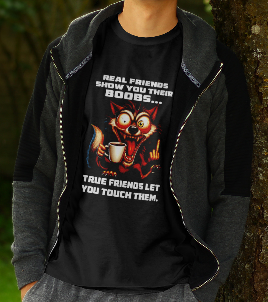 Real Friends Show You Their Boobs True Friends Let You Touch Them Wolf Holding Coffee Cup T-Shirt