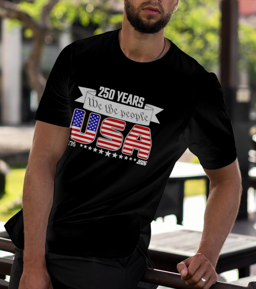 Patriotic 250 Years We The People USA 1776 2026 Stars And Stripes T-Shirt
