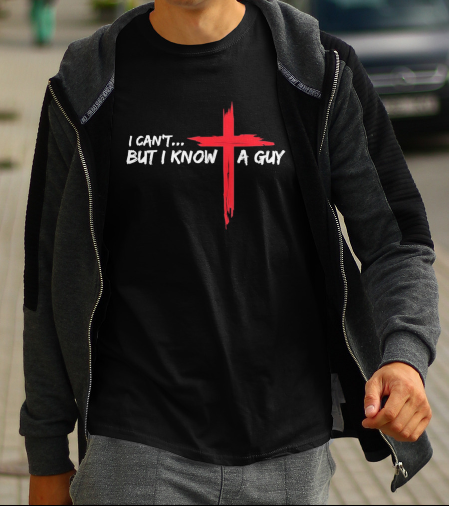 I Can't But I Know A Guy Jesus Red Cross Christian Faith T-Shirt