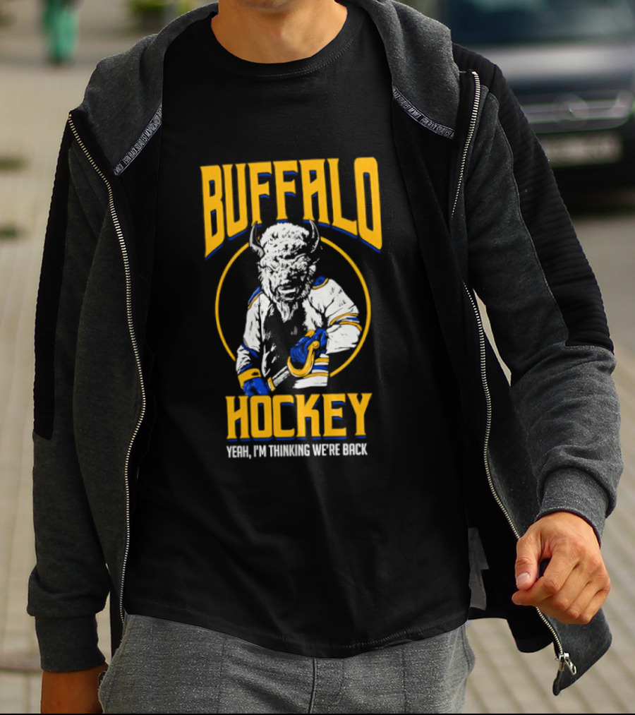 Buffalo Sabres Hockey Yeah I'm Thinking We're Back T-Shirt