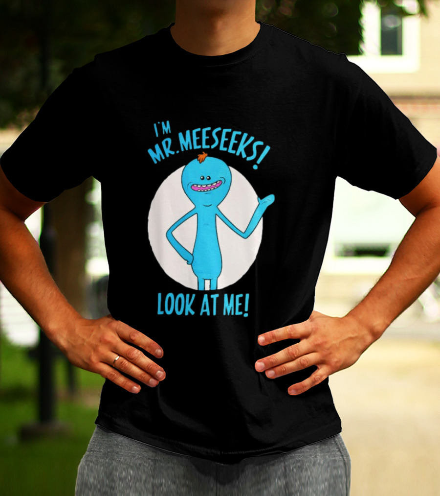 I'm Mr. Meeseeks Look At Me! T-Shirt