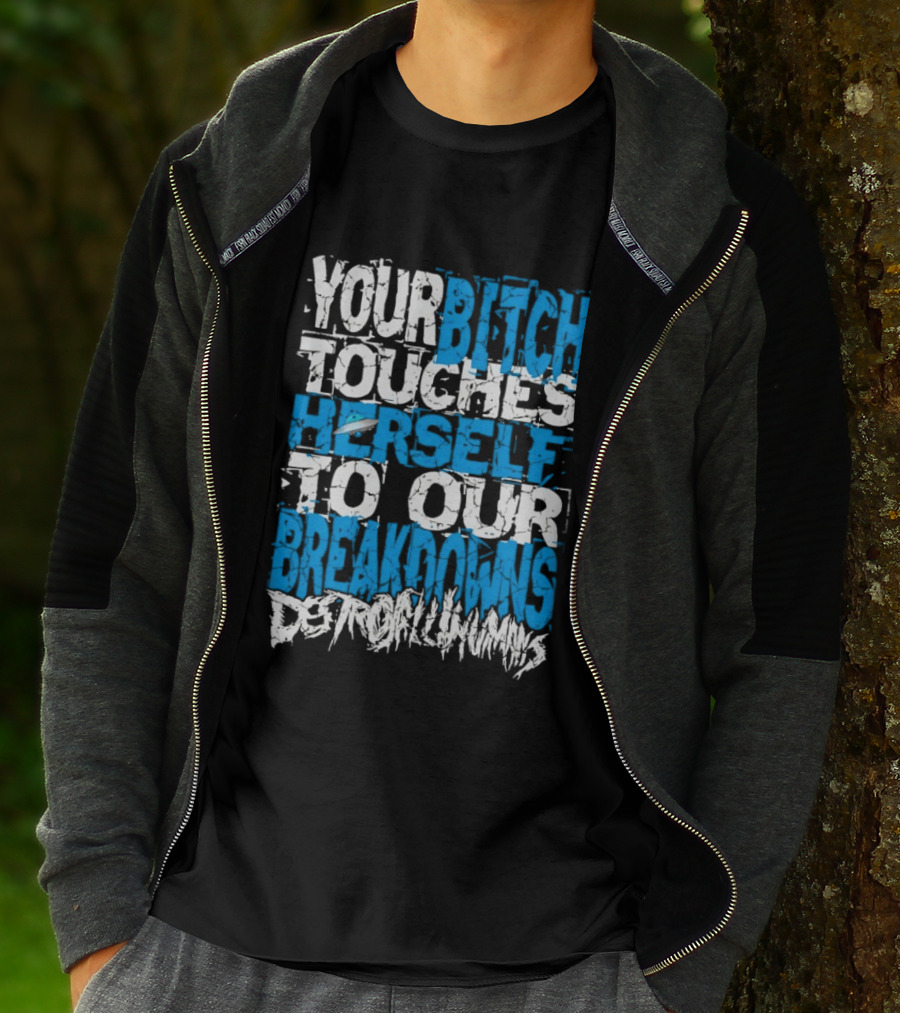 Your Bitch Touches Herself To Our Breakdowns Detroit Diamonds T-Shirt
