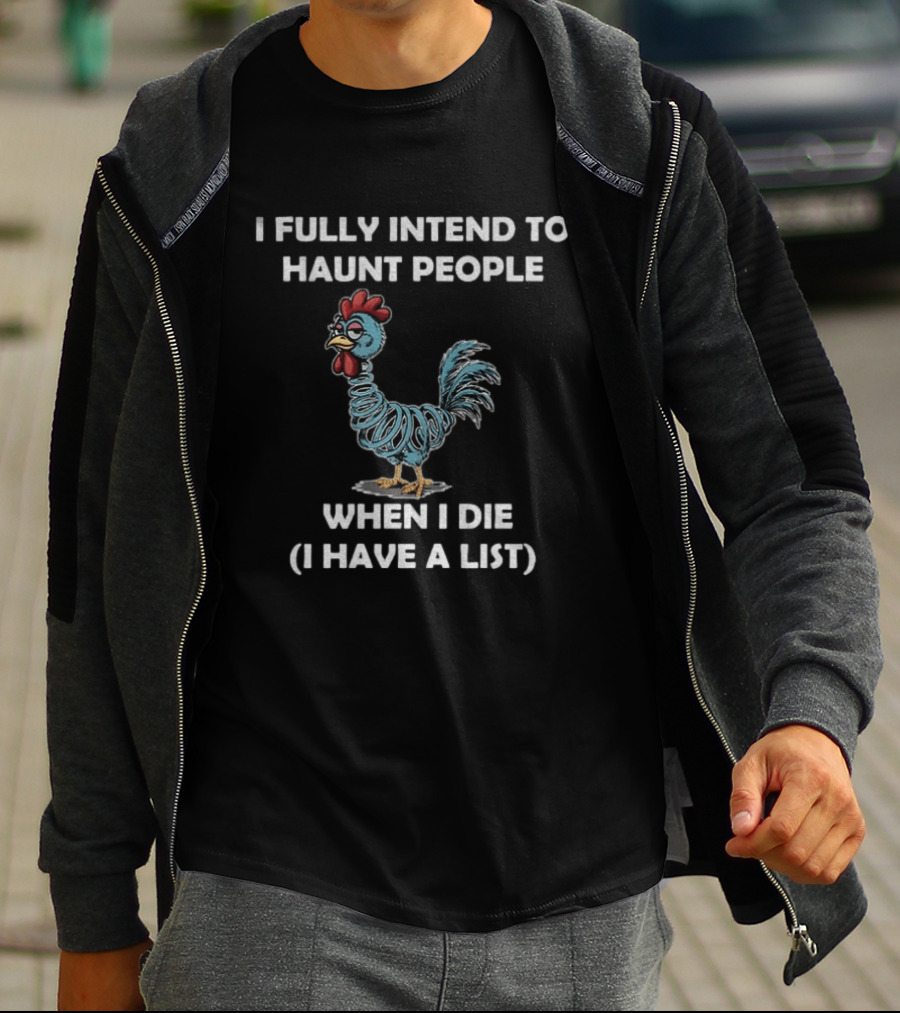 Rooters I Fully Intend To Haunt People When I Die I Have A List Chicken T-Shirt