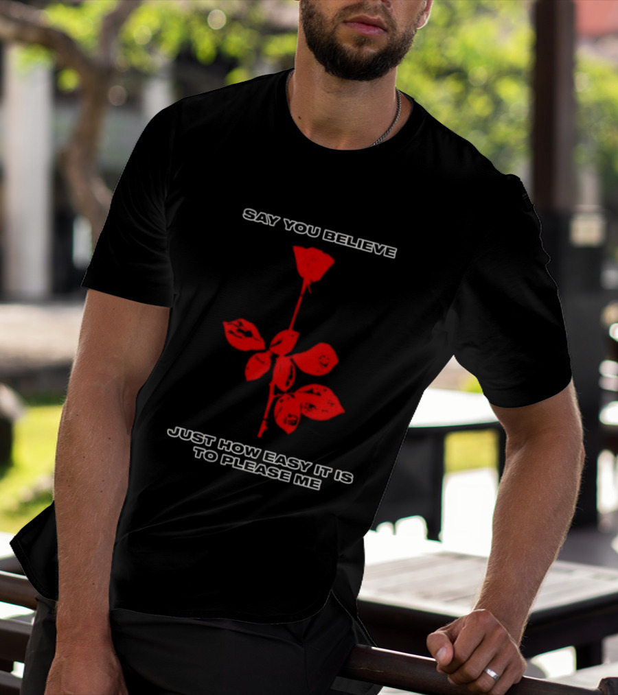 Say You Believe Just How Easy It Is To Please Me Red Rose T-Shirt