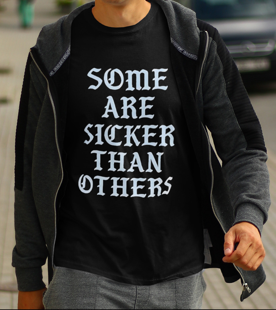 Some Are Sicker Than Others Gothic Script T-Shirt