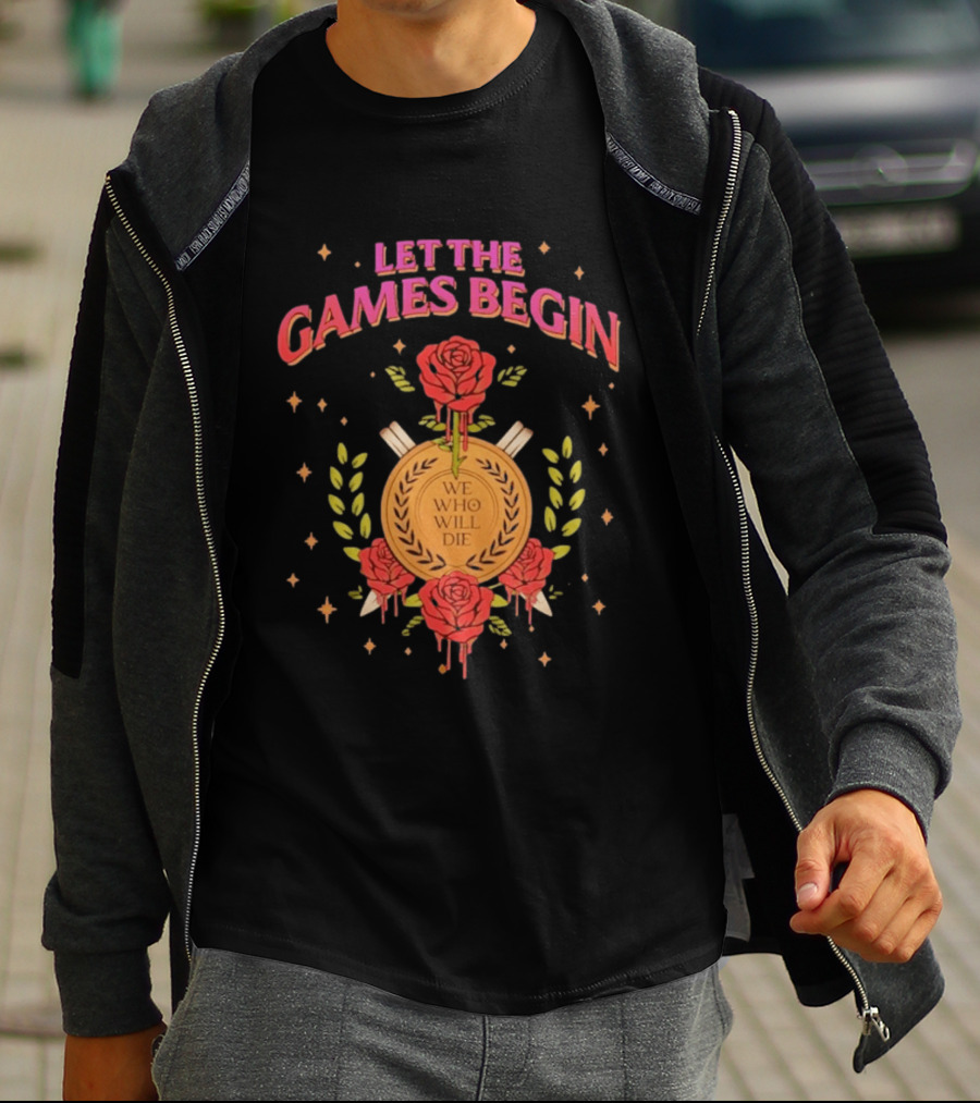 Let The Games Begin We Who Will Die Roses Stacia Stark T-Shirt
