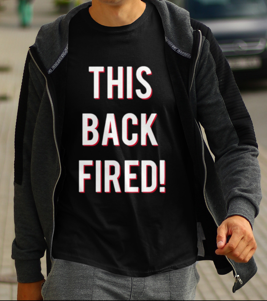 This Back Fired! T-Shirt