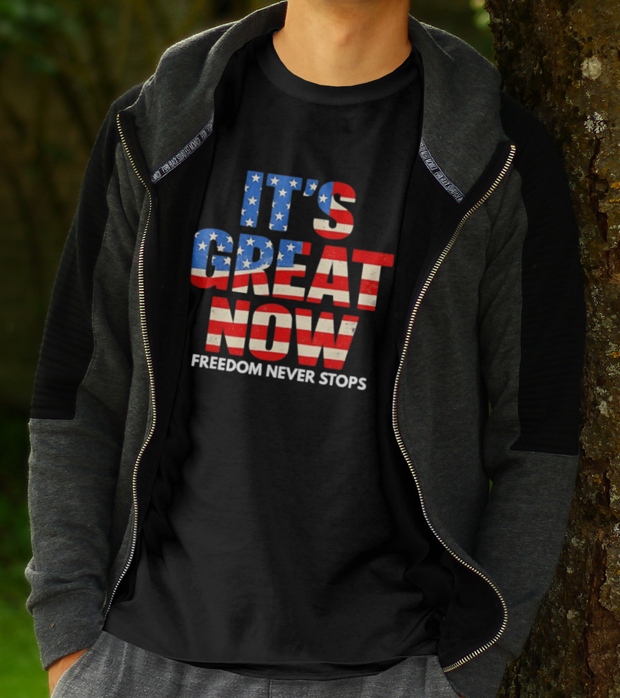 It's Great Now Freedom Never Stops USA Flag Patriotic T-Shirt